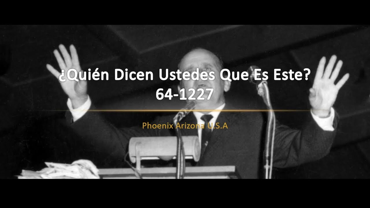64-1227 ¿Quién Dicen Ustedes Que Es Este? | William Branham