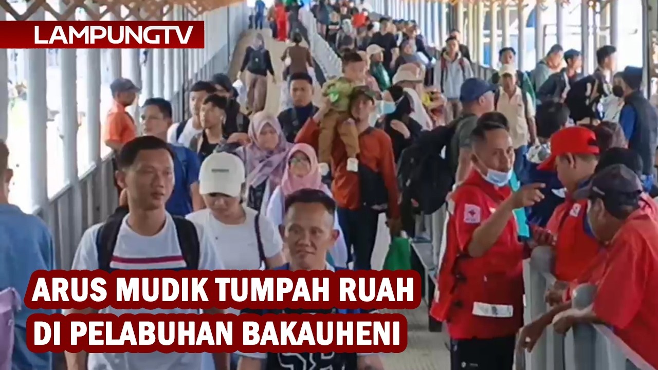 Arus Mudik Tumpah Ruah di Pelabuhan Bakauheni