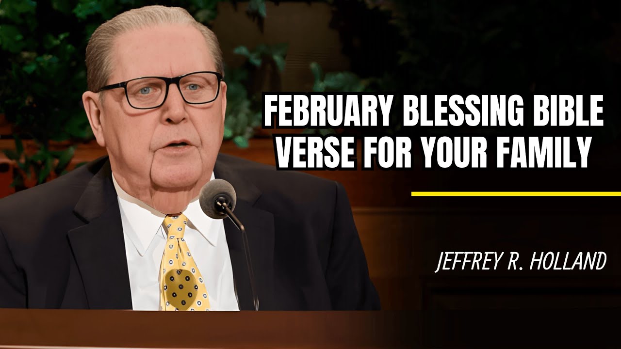 Jeffrey R.  Holland | Bible Verse That Brings Blessings to Your Family at the Start of February