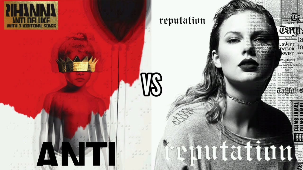 ANTI (Rihanna) vs Reputation (Taylor Swift) - Album Battle