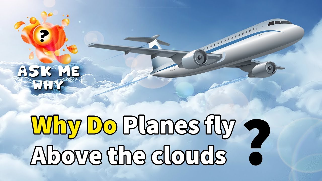 Ask Me Why: Why do planes fly above the clouds?