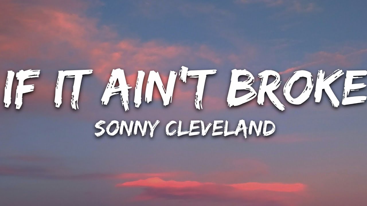 Sonny Cleveland - If It Ain't Broke (Lyrics)