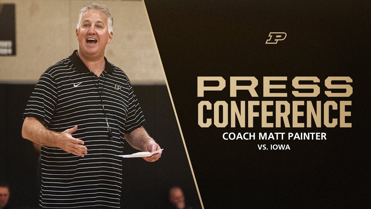 Coach Matt Painter Press Conference vs. Iowa | Purdue Men's Basketball