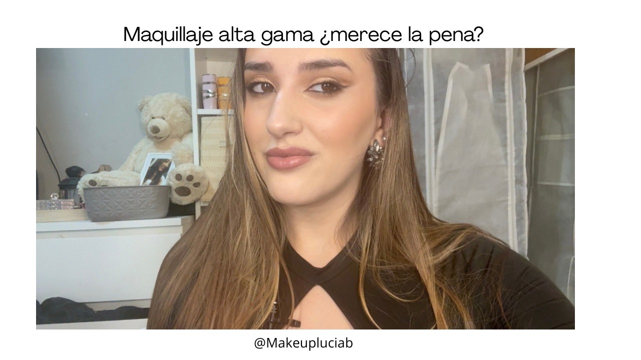 Maquillaje de alta gama ¿merece la pena?  - Makeupluciab