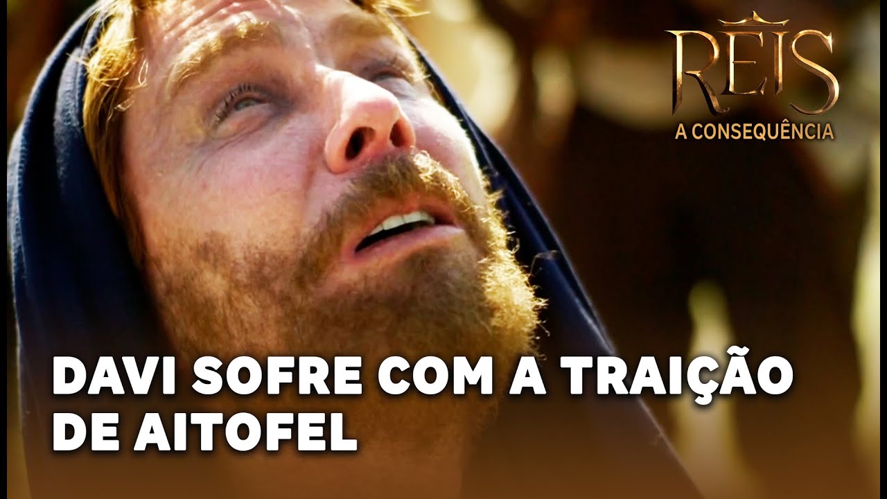 REIS - A CONSEQUÊNCIA: Davi sofre com a traição de Aitofel