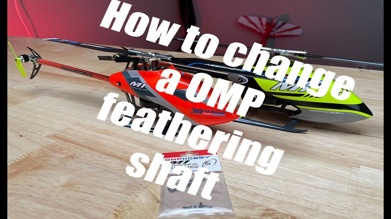 OMPYHOBBY M1 and M1 EVO How to change a feathering shaft