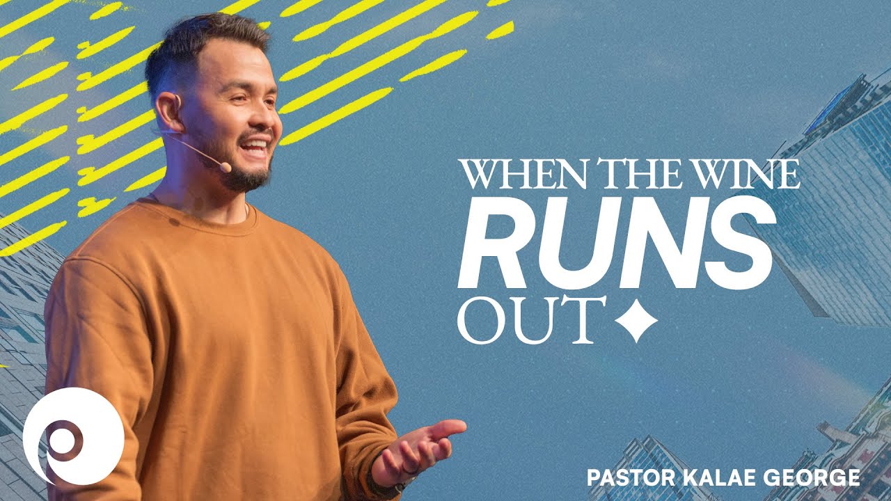 "WHEN THE WINE RUNS OUT" Kalae George, Associate Pastor