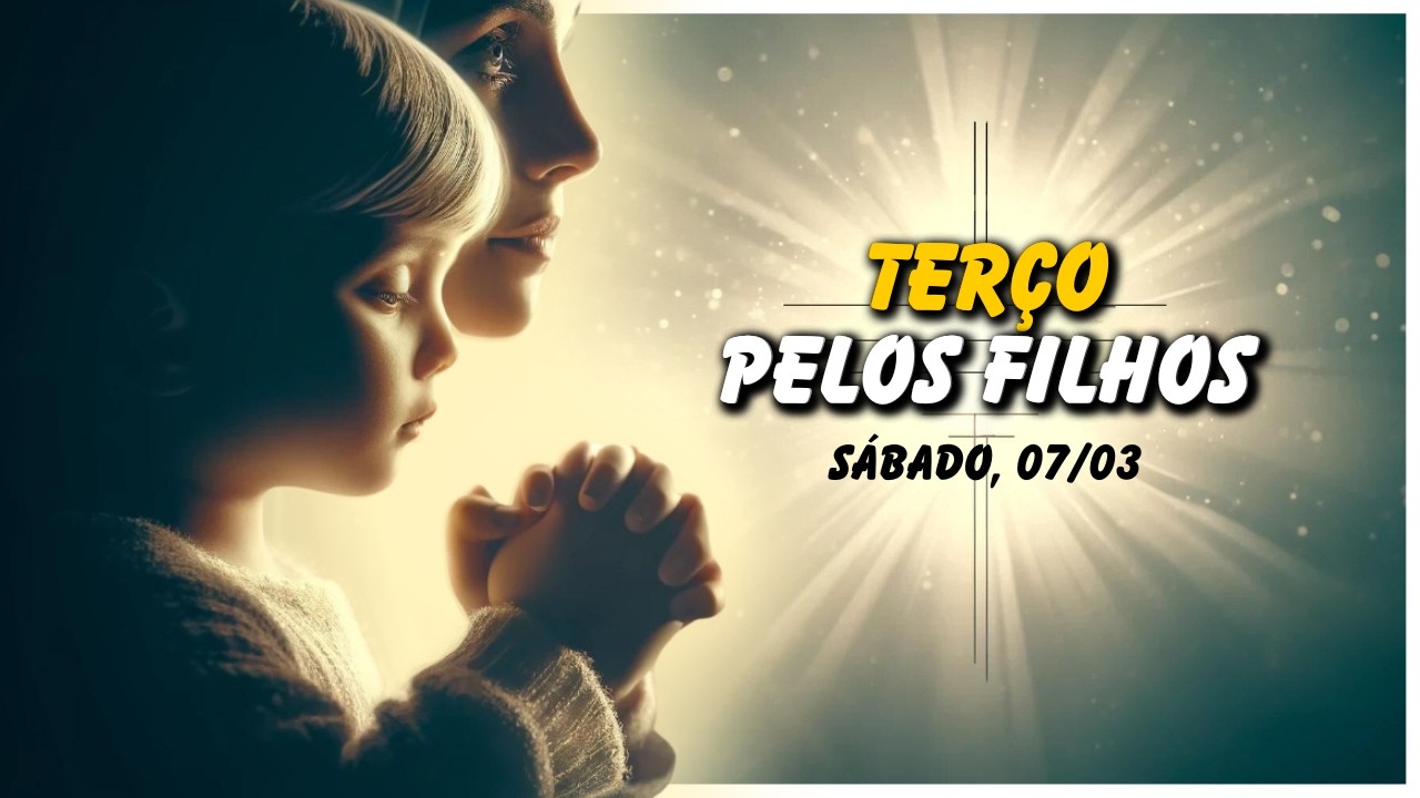 Reze Pelos Seus Filhos 🙏 Cubra Eles com a Proteção de Maria 🙏 SÁBADO, 07/03