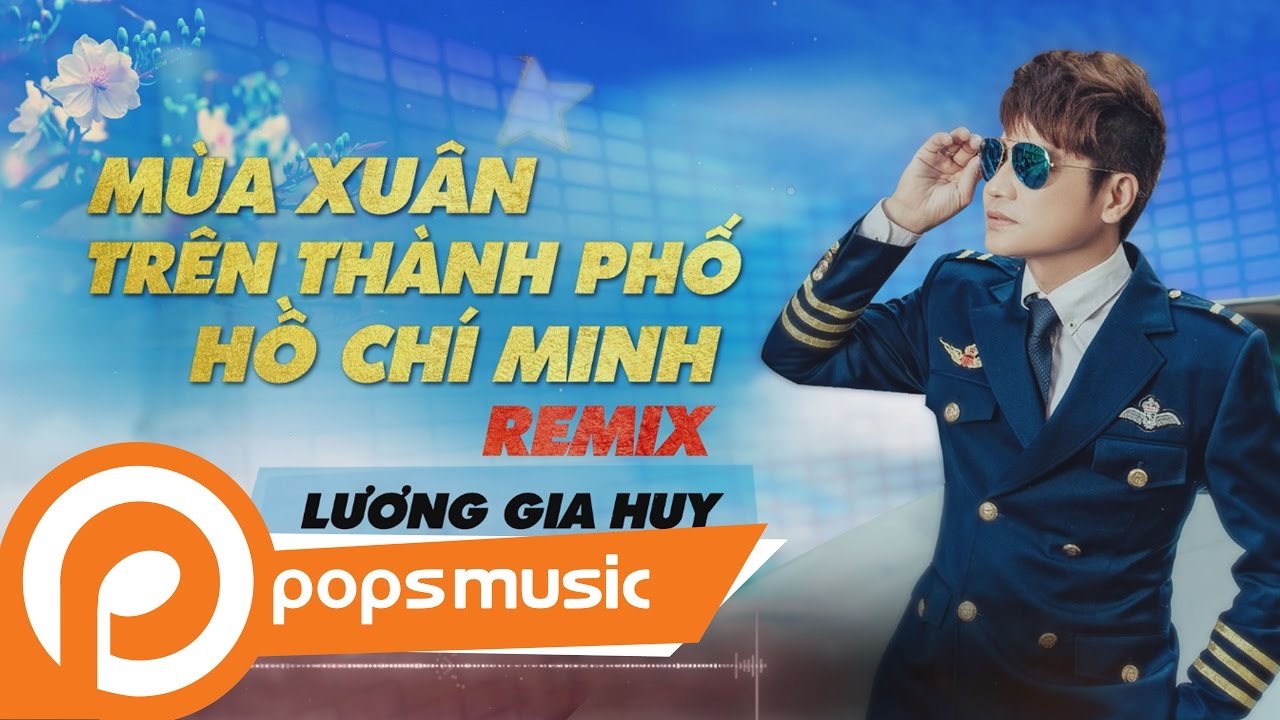 Mùa Xuân Trên Thành Phố Hồ Chí Minh Remix | Lương Gia Huy