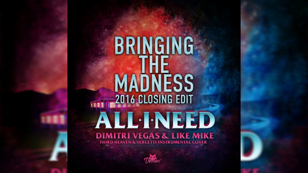 Dimitri Vegas & Like Mike - All I Need (bringing of madness 2016)