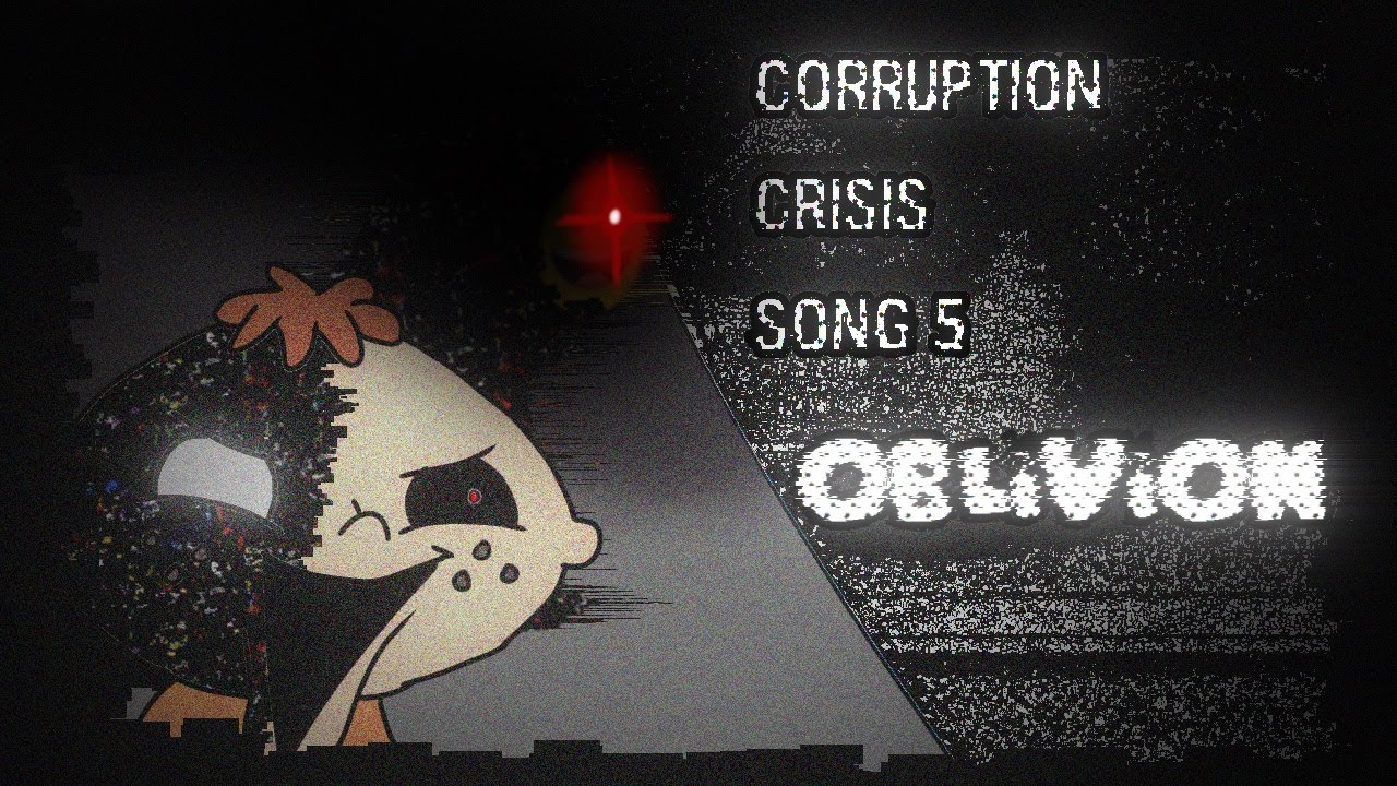 CORRUPTION CRISIS-CHAPTER ONE SONG 5 OBLIVION
