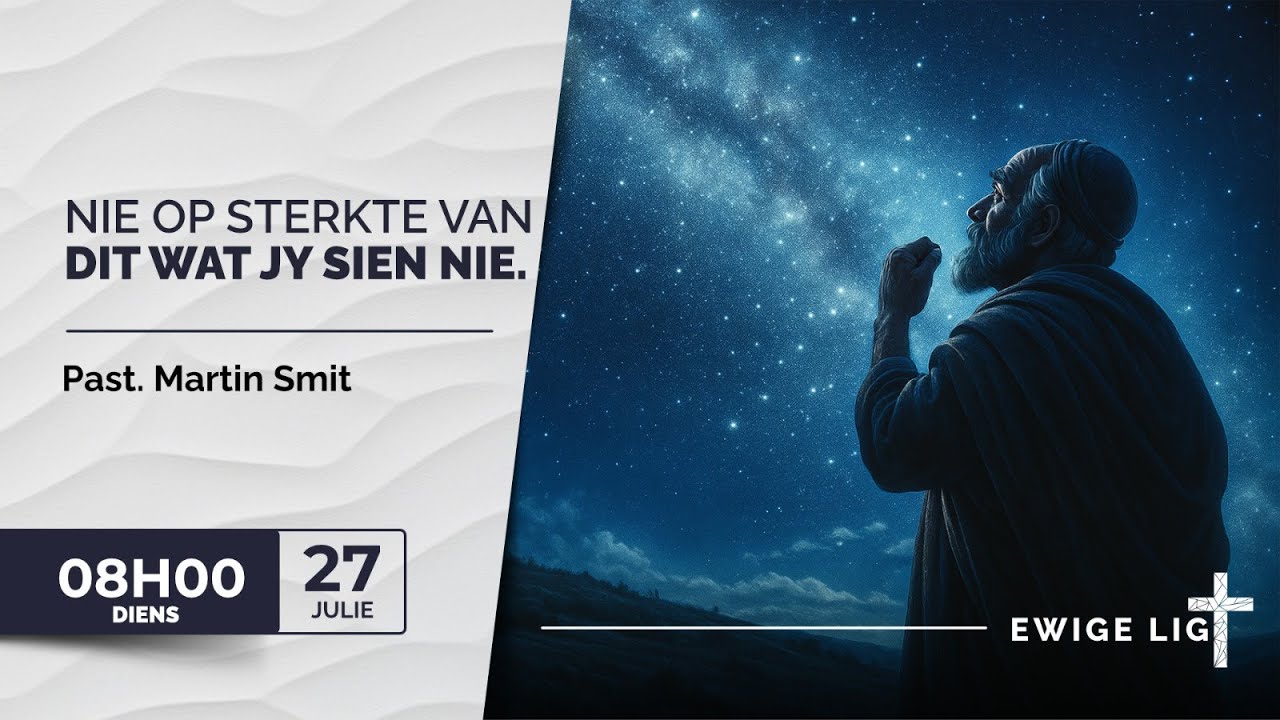 2025-07-27 - Nie op sterkte van dit wat jy sien nie - Past Martin Smit