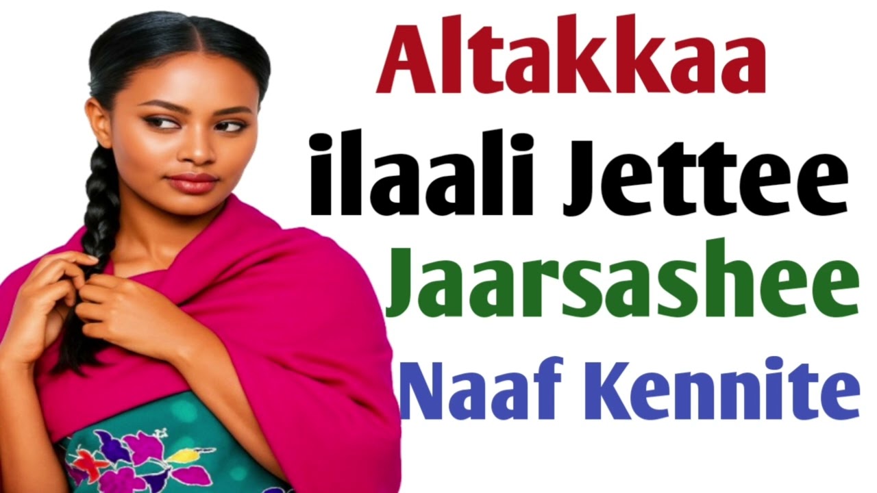 Altakkaa Ilaalimee Jettee Jaarsashee Naaf Kennite