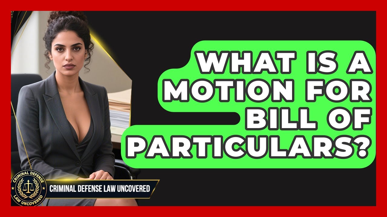 What Is A Motion For Bill Of Particulars? - Criminal Defense Law Uncovered