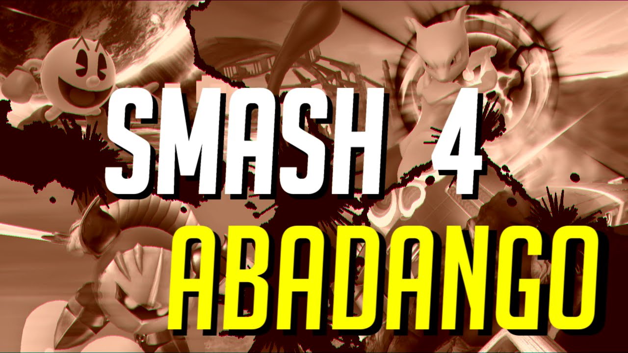 SMASH 4 ABADANGO!!! -Abadango montage!!-