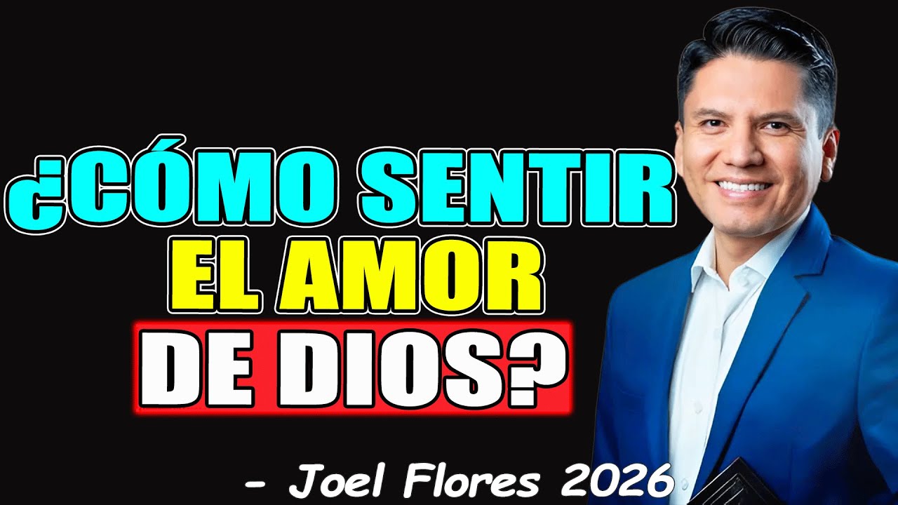 ¿CÓMO SENTIR EL AMOR DE DIOS? - Joel Flores 2026