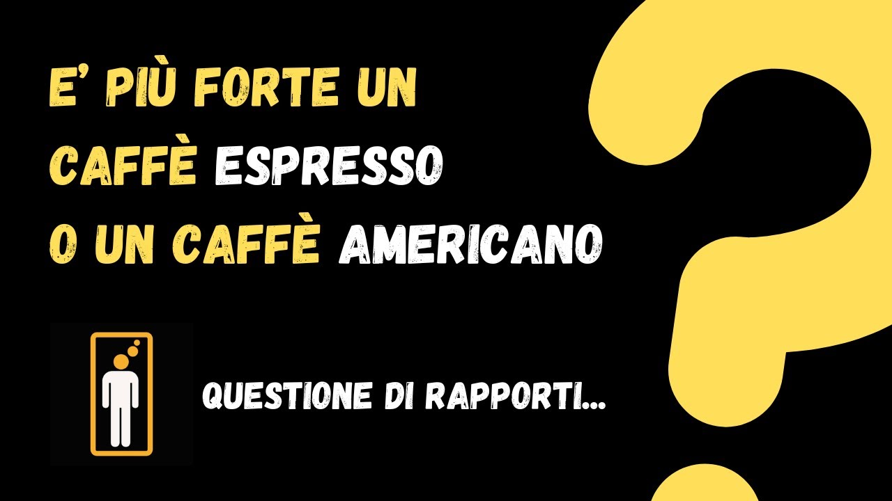 E' più forte un caffè espresso o un caffè americano ?