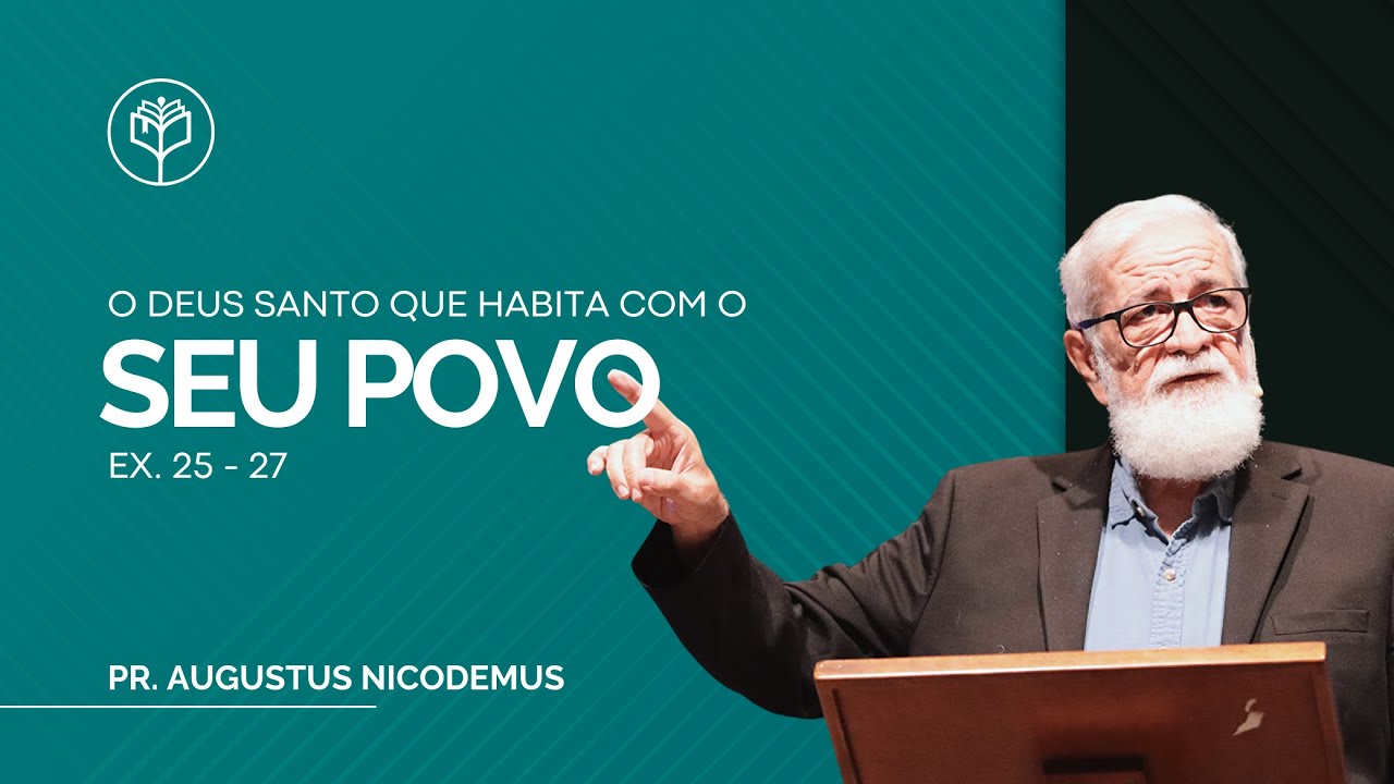 Augustus Nicodemus | O Deus Santo que Habita com o Seu Povo | Êxodo 25 - 27