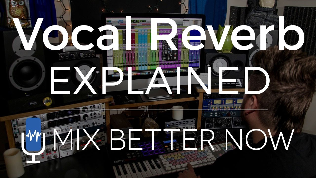Vocal Reverb Explained | MixBetterNow.com