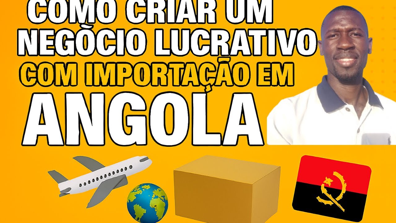 como começar negócio de importação Angola