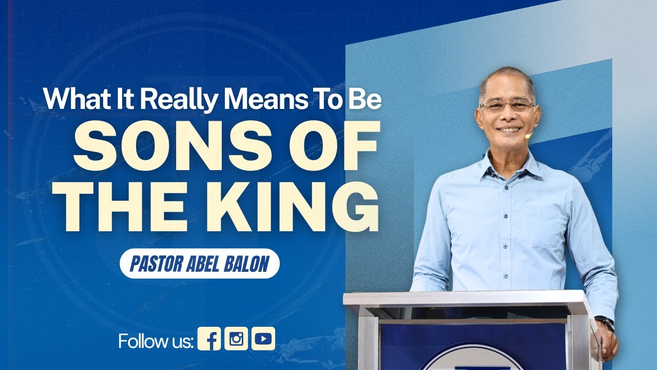 What It Really Means To Be Sons Of The King by Ptr. Abel Balon