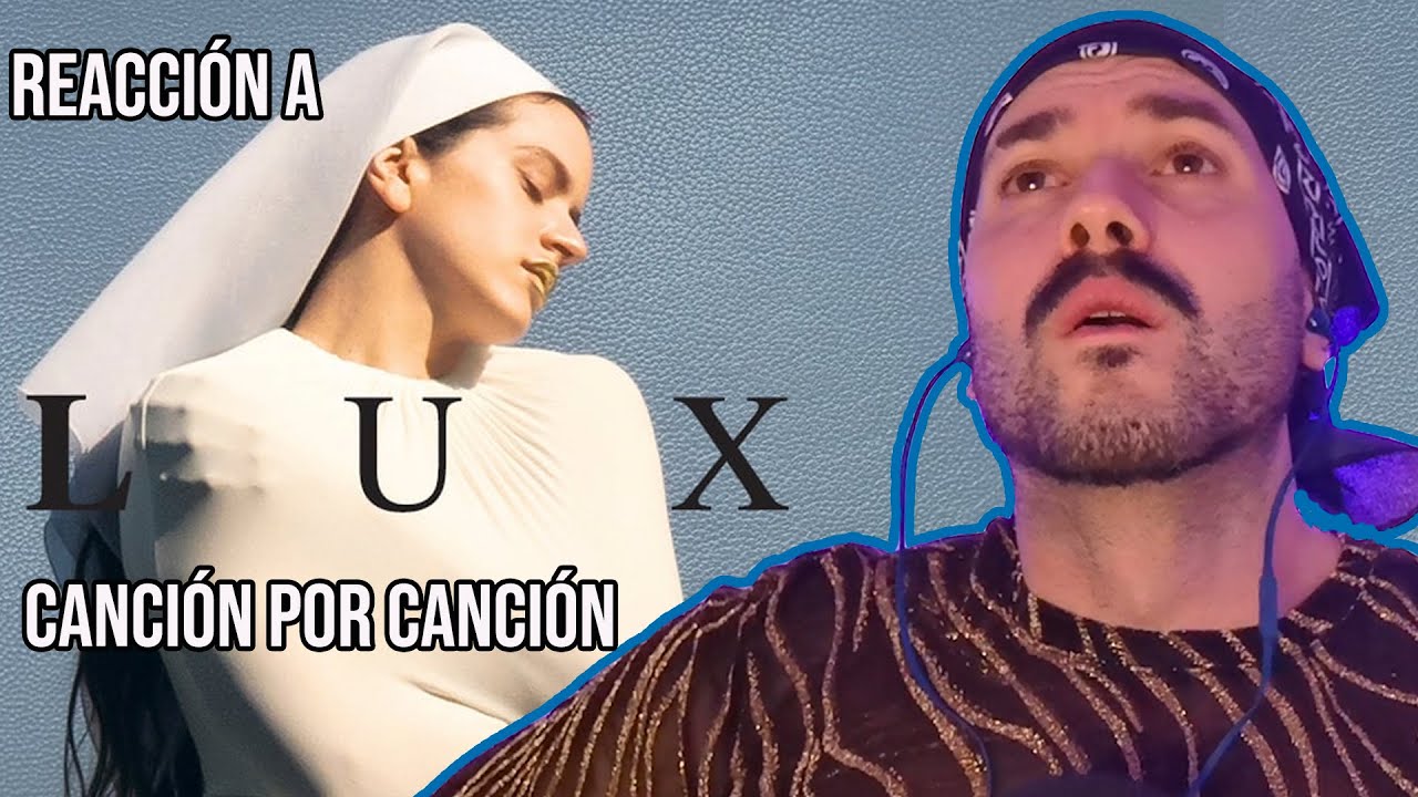 REACCIÓN a LUX de ROSALÍA Canción por Canción a PRIMERA ESCUCHA I edusanzmurillo