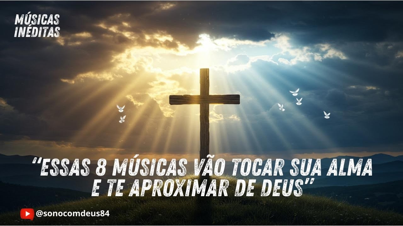 Essas 8 Músicas Vão Tocar Sua Alma e Te Aproximar de Deus
