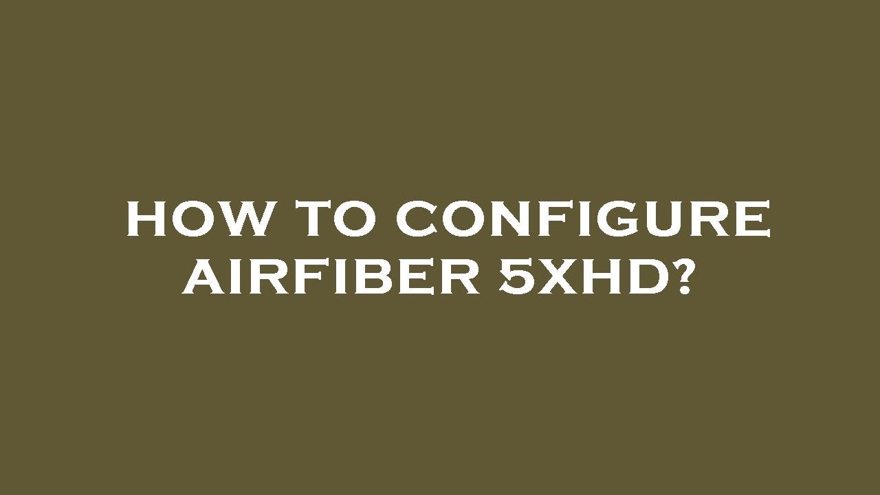 How to configure airfiber 5xhd?
