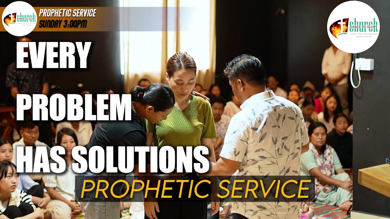 BE A PROBLEM SOLVER  | PROPHETIC SERVICE | GRACE TO GLORY CHURCH | DIMAPUR