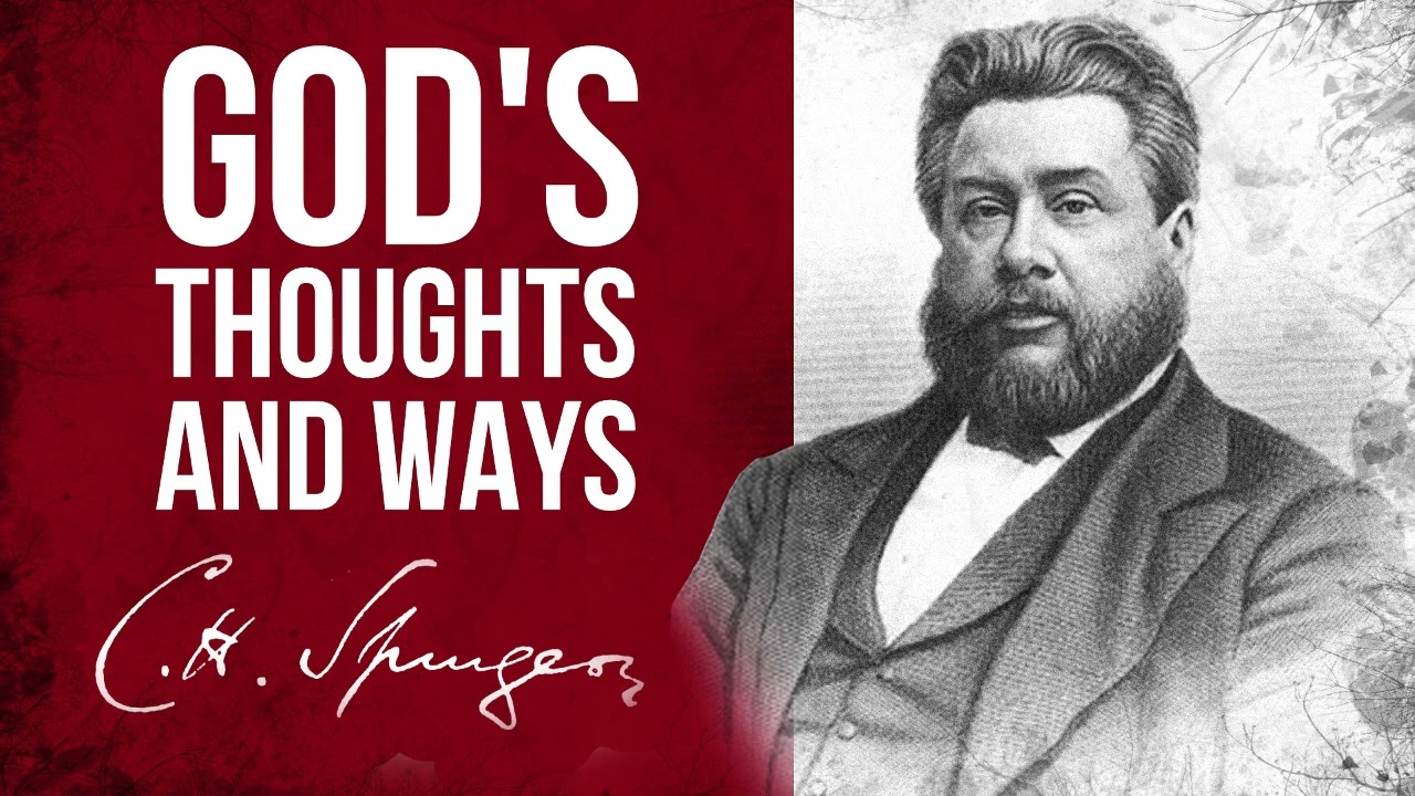 God's Thoughts and Ways... (Isaiah 55:8,9) - Charles Spurgeon Sermon