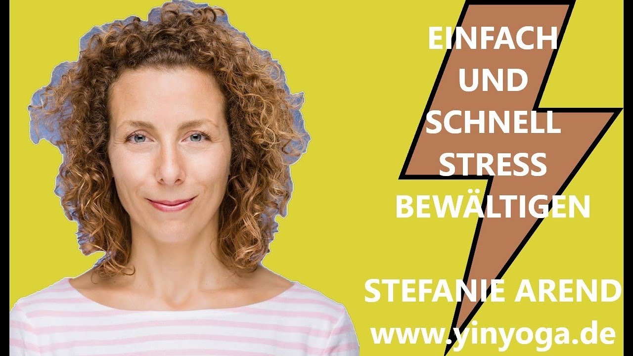 Einfach und schnell Stress bewältigen - Stefanie Arend - www.yinyoga.de