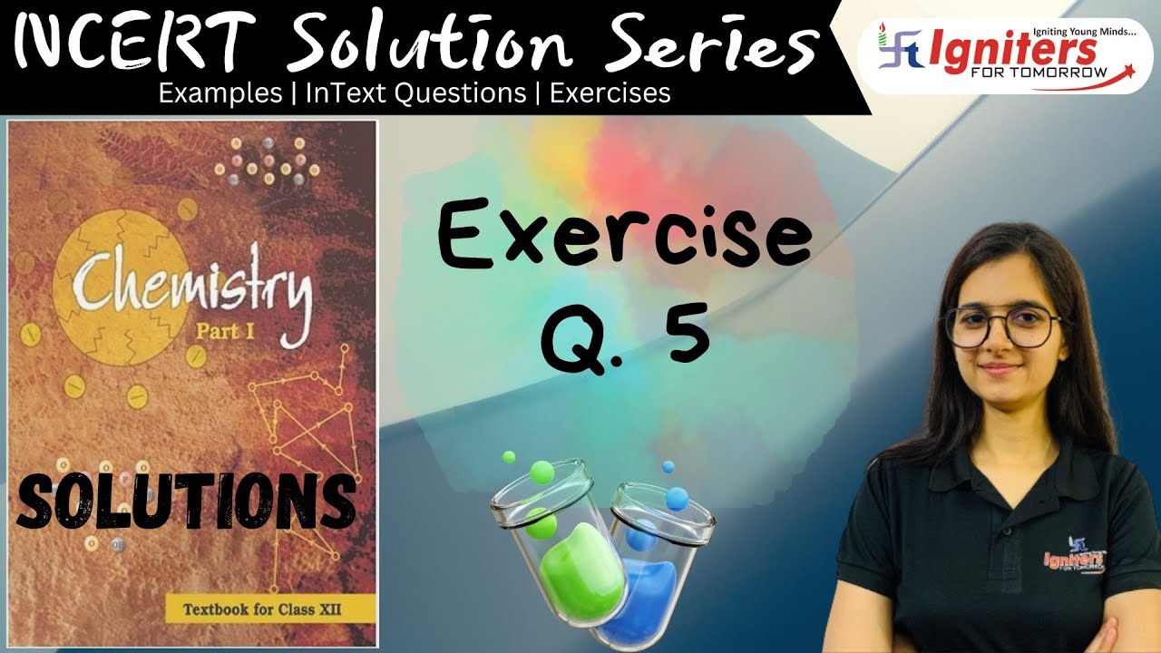 Exercise Question 5 - Solutions | Class 12 | NCERT Solution Series | CHEMISTRY