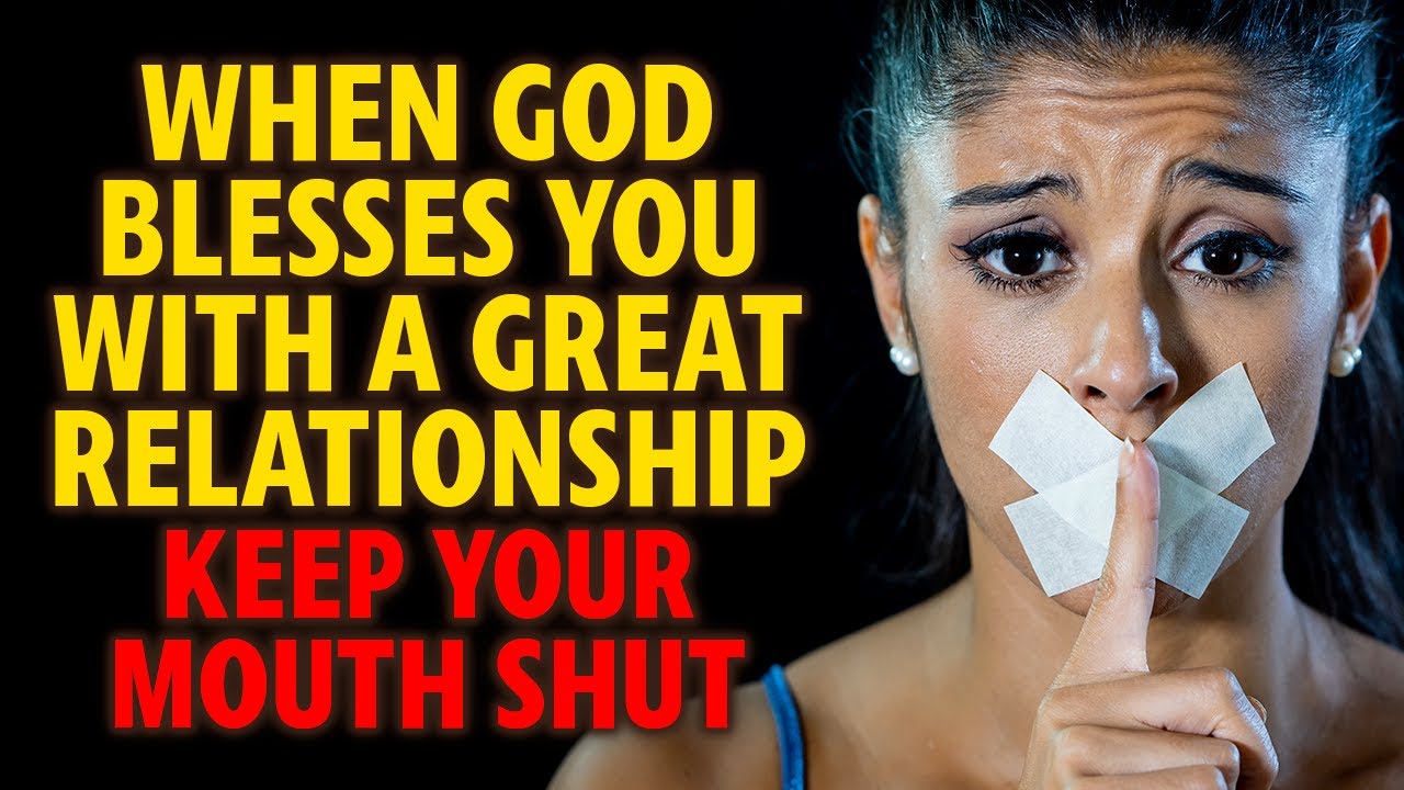 When God Blesses You with a Great Relationship - Keep Your Mouth Shut. God's Urgent Message for You