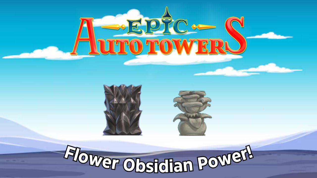 Flowr Obsidian Power! | Epic Auto Towers