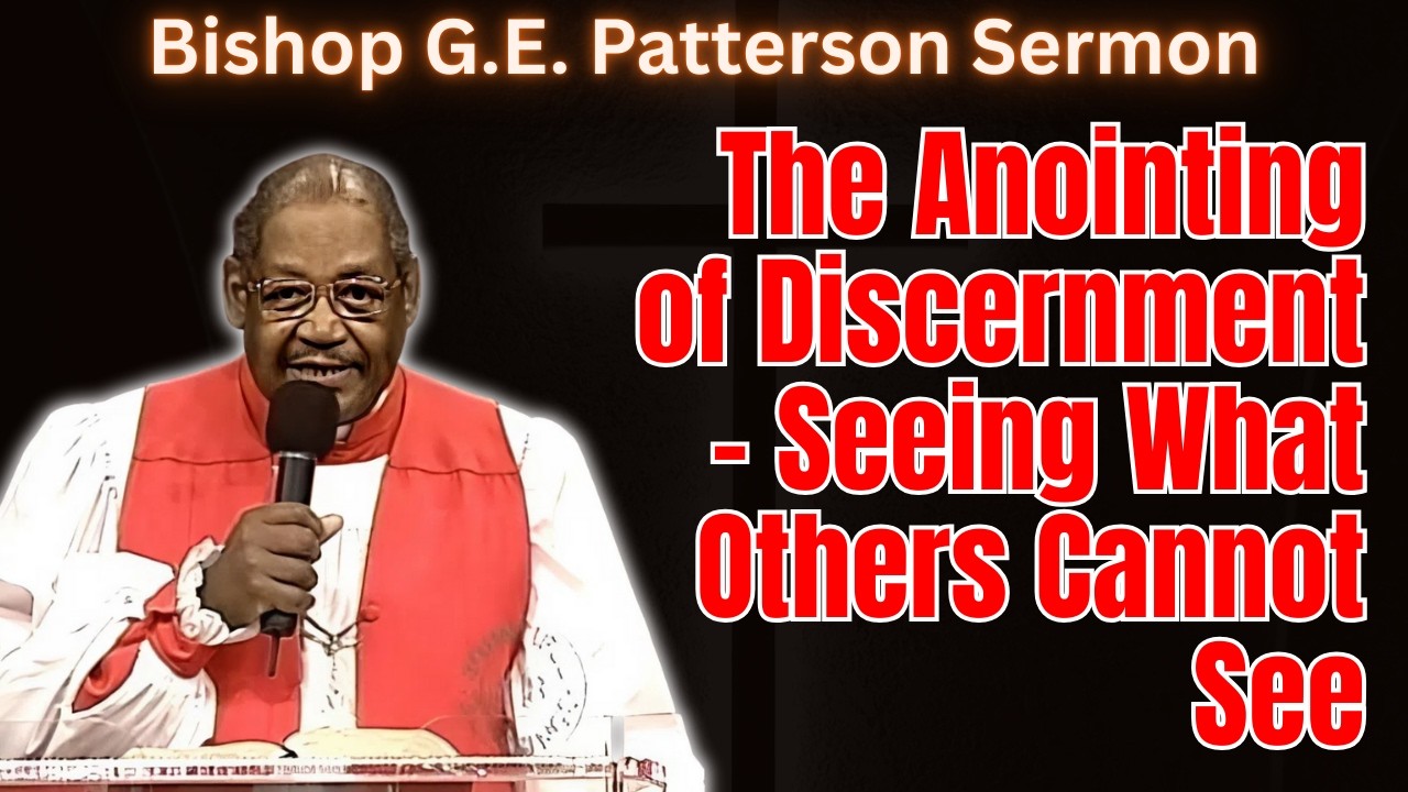 Bishop G.E. Patterson Sermon - The Anointing of Discernment – Seeing What Others Cannot See