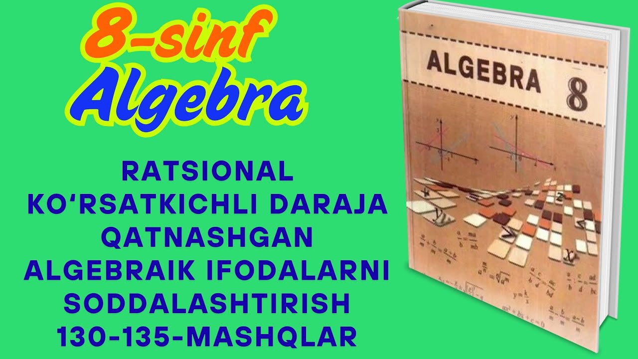 8-SINF ALGEBRA 130-135-MASHQLANI ENG OSON USULDA ISHLASHNI O'RGANAMIZ