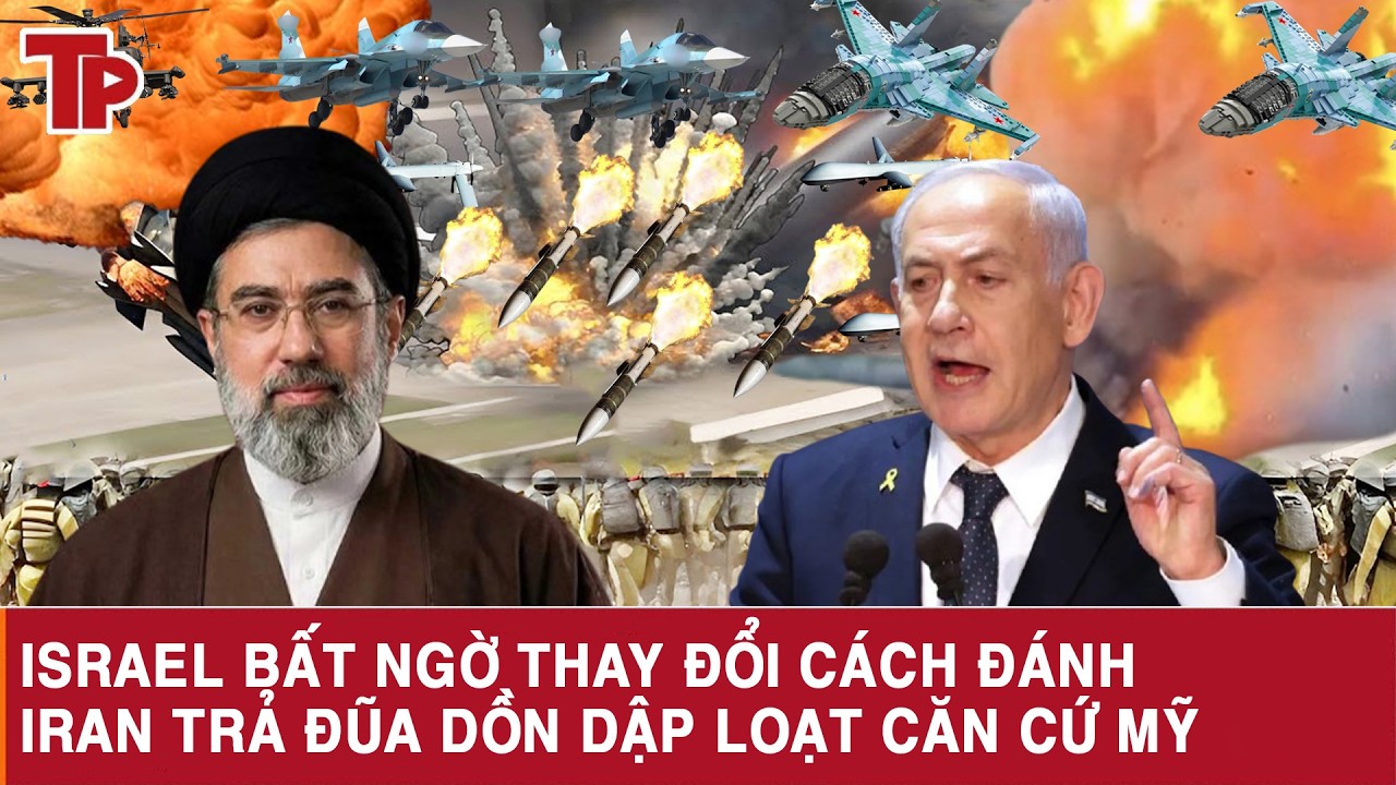 Israel bất ngờ thay đổi cách đánh, Iran trả đũa dồn dập loạt căn cứ Mỹ