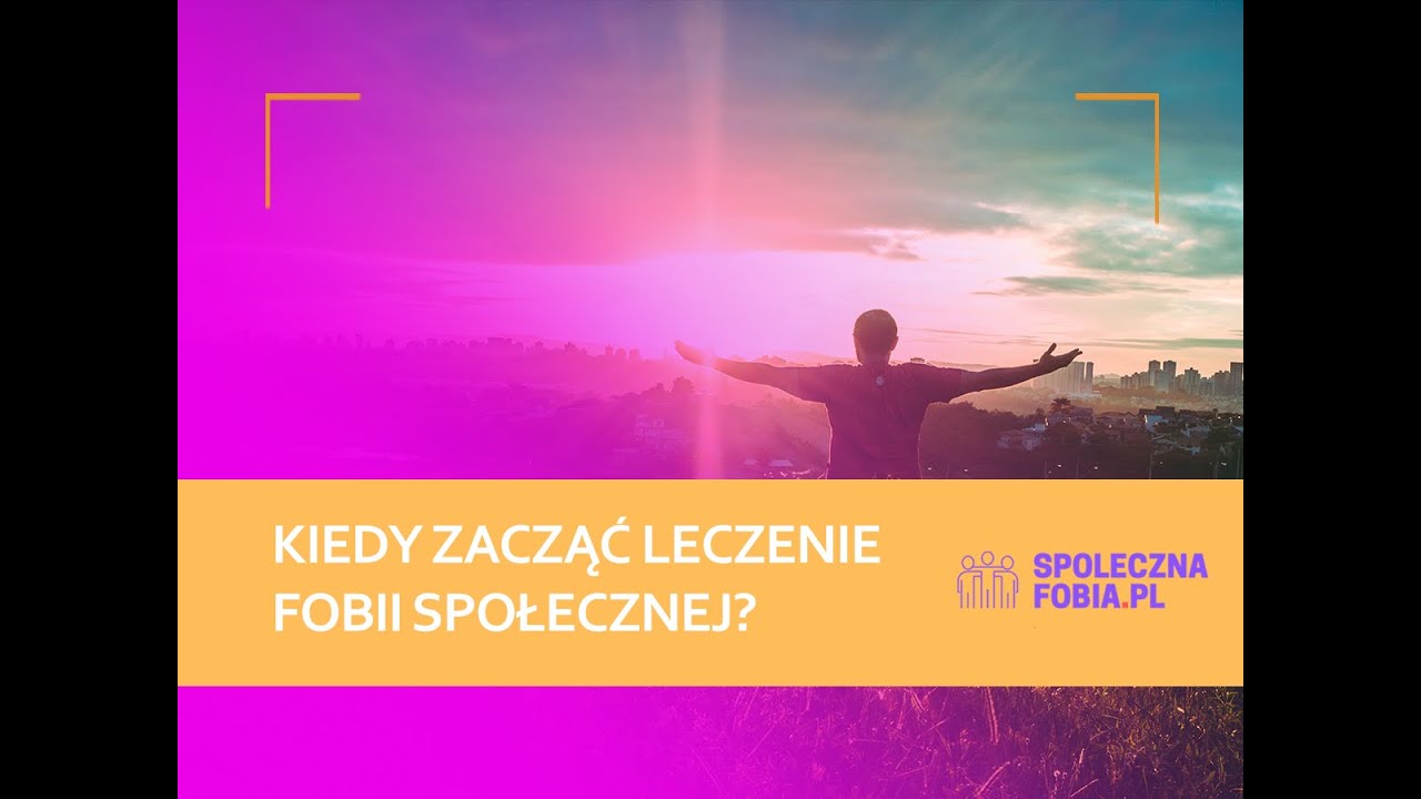 KIEDY ZACZĄĆ LECZENIE FOBII SPOŁECZNEJ?