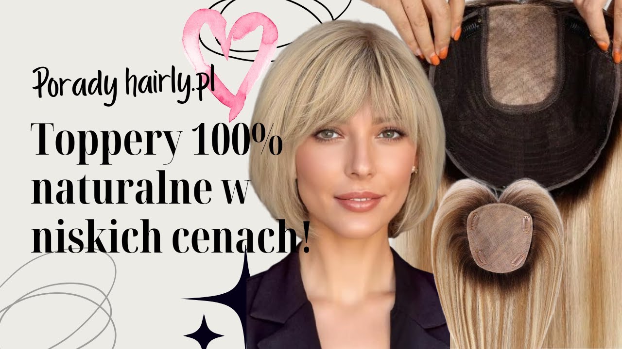 Toppery/tupety damskie 100% naturalne w niskich cenach i super jakości - tylko w sklepie hairly.pl!