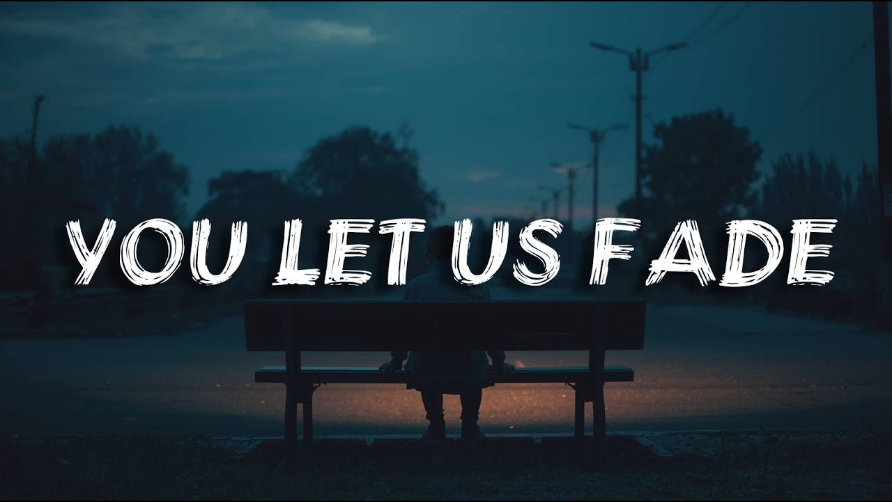 You Let Us Fade | Breakup Song(Lyrics)