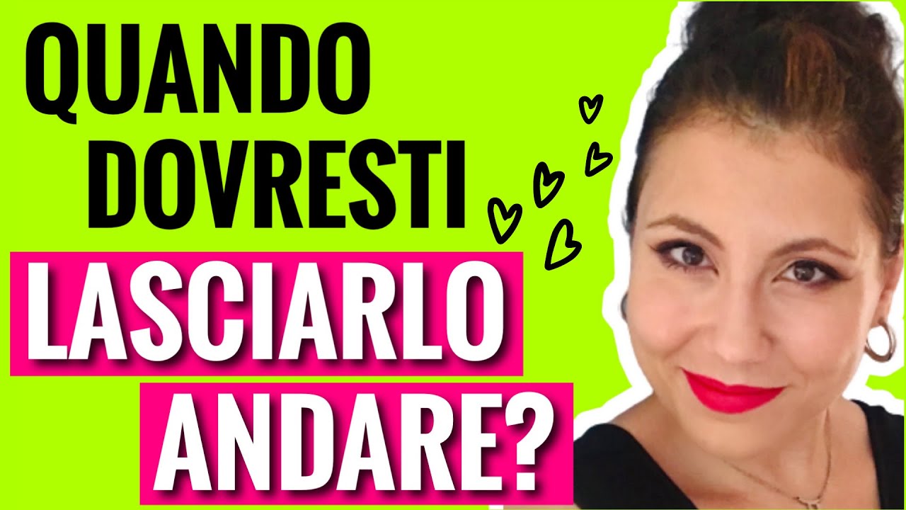QUANDO DOVRESTI LASCIARLO ANDARE: 5 SITUAZIONI I Quando lasciare andare una persona