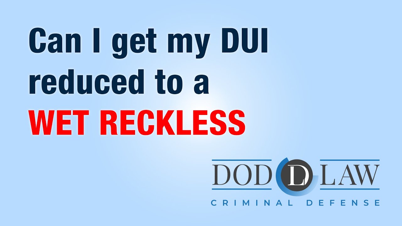 Can I get my DUI reduced to a WET RECKLESS | Dod Law | DUI Lawyers | Defense | San Diego | Vista