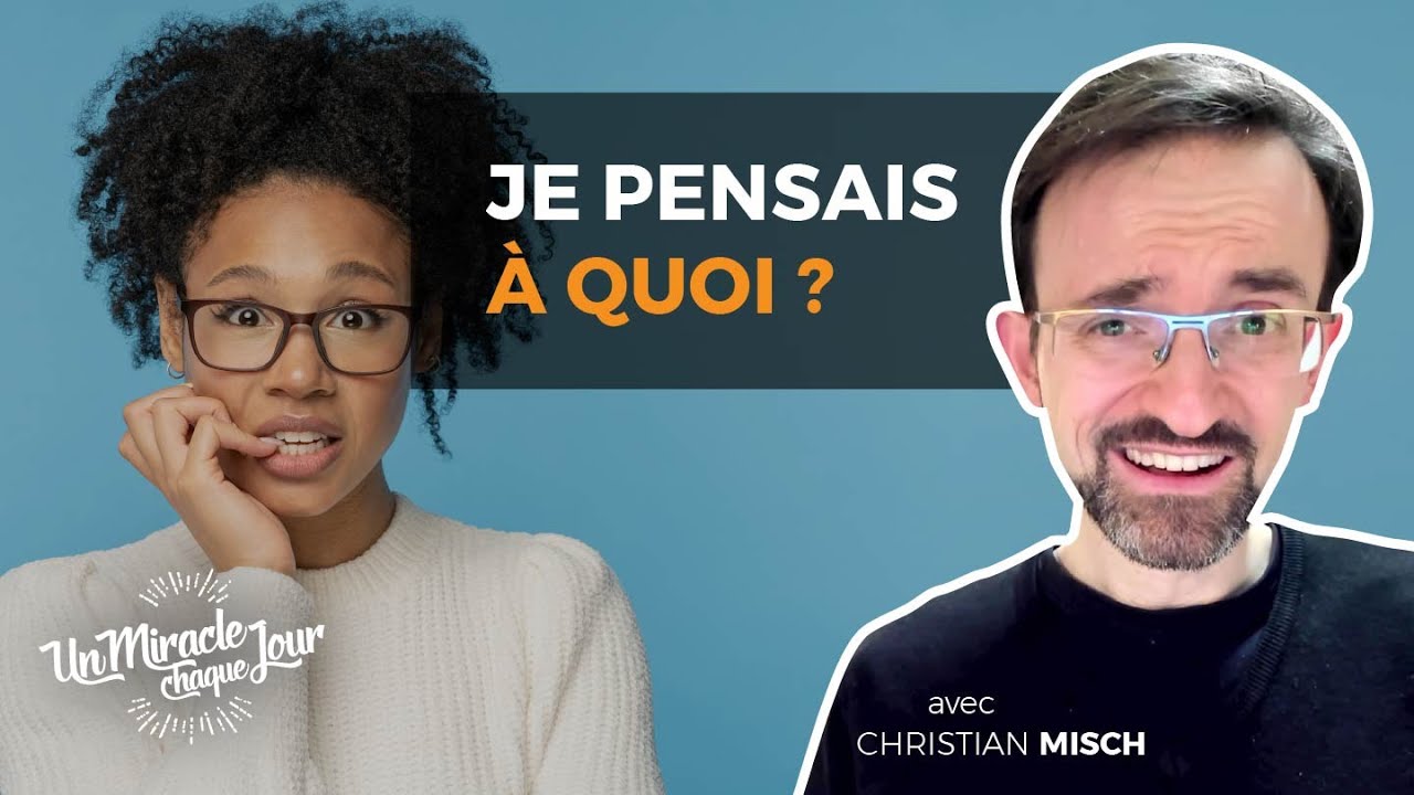 🤔 Je pensais à quoi ?  « Un Miracle Chaque Jour avec Christian Misch »