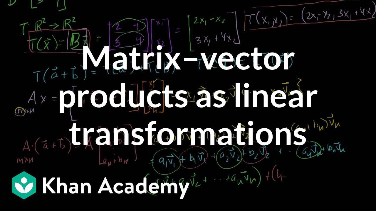 Matrix vector products as linear transformations | Linear Algebra | Khan Academy