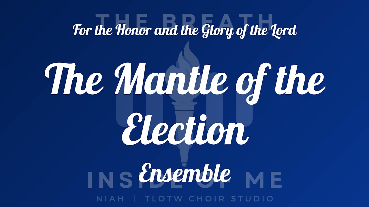 The Mantle of the Election I TLOTW I Ensemble