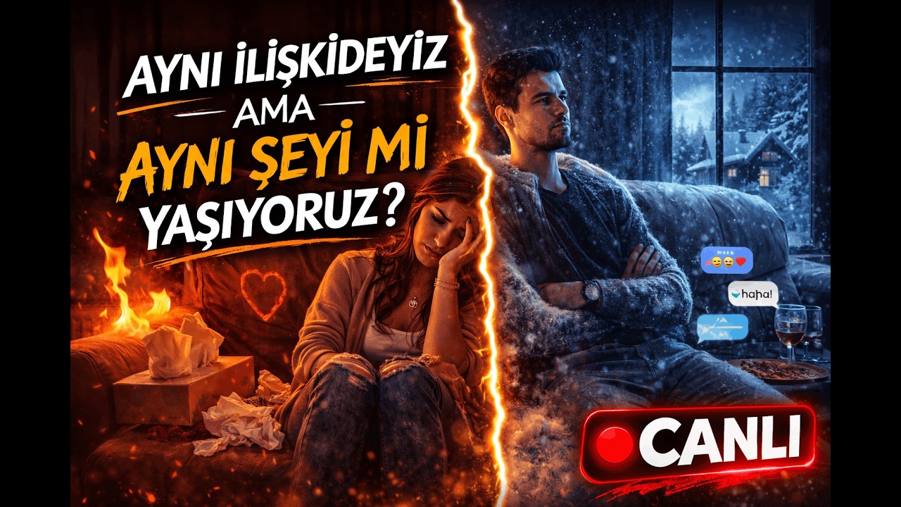 AYNI İLİŞKİDEYİZ AMA AYNI ŞEYİ Mİ YAŞIYORUZ?