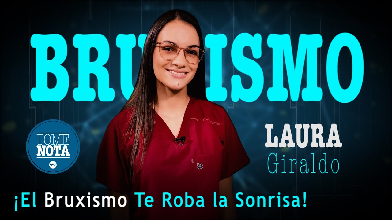 El Bruxismo te roba tu sonrisa · Dra. Laura Giraldo