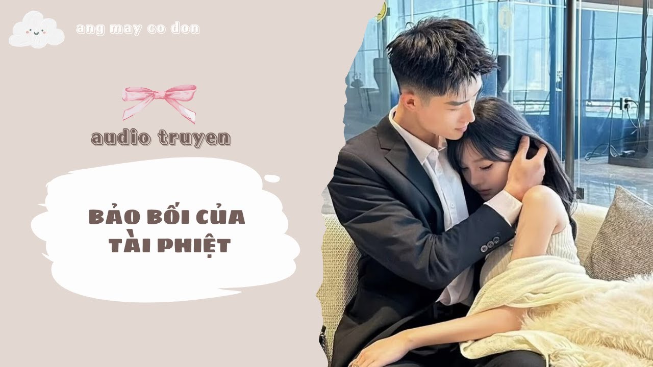 [ TRUYỆN AUDIO ] BẢO BỐI CỦA TÀI PHIỆT | áng mây cô đơn ☁️