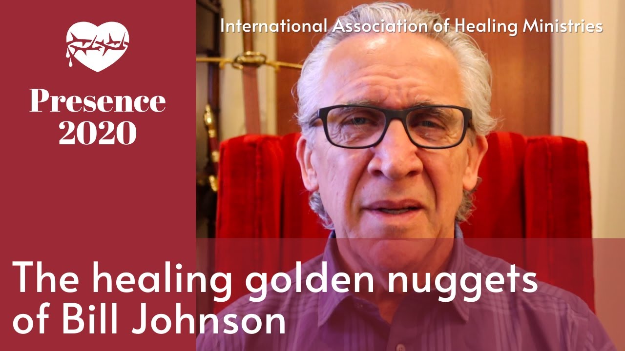 The healing golden nuggets of Bill Johnson -  IAHM Presence 2020