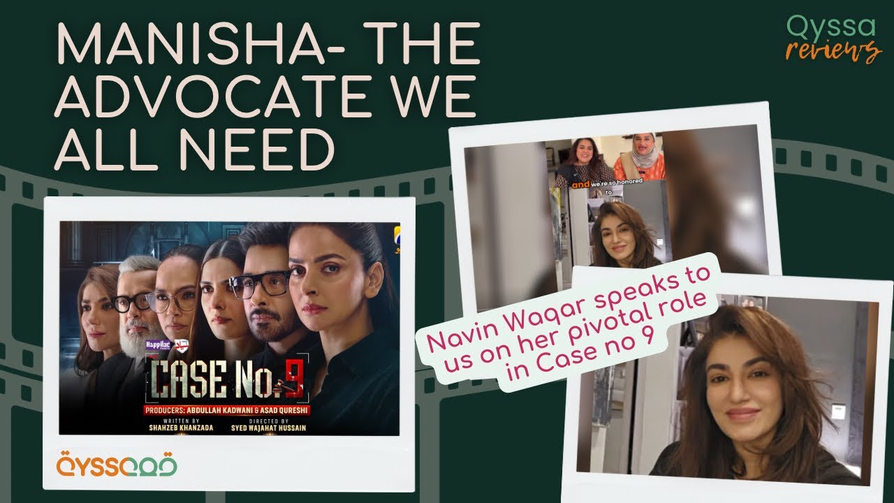 The importance of Manisha in Case no 9- Interview with Navin Waqar: Qyssa Reviews